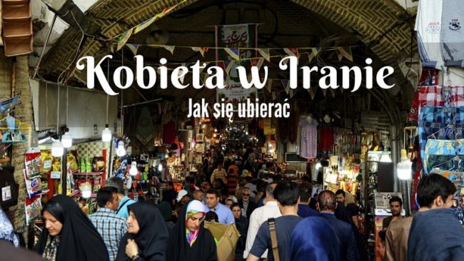 kobieta w iranie jak ubieraja sie kobiety w iranie