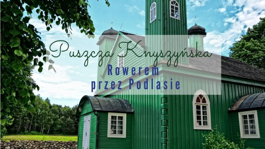 puszcza knyszynska rowerem trasa rowerowa przez puszcze knyszynska