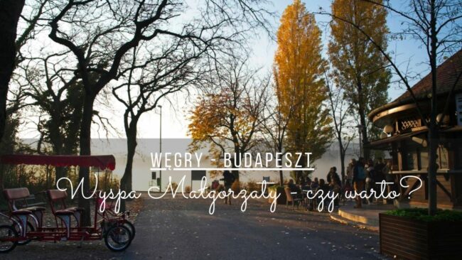 wyspa malgorzaty budapeszt wegry czy warto